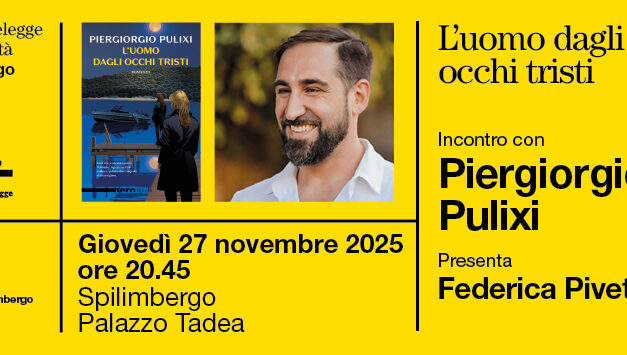 PORDENONELEGGE FUORICITTÀ_AUTUNNO: GIOVEDÌ 27 NOVEMBRE A SPILIMBERGO L’INCONTRO CON LO SCRITTORE PIERGIORGIO PULIXI