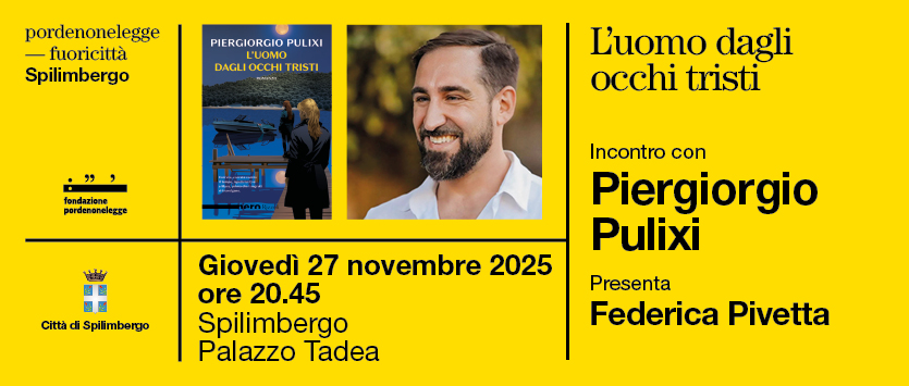 PORDENONELEGGE FUORICITTÀ_AUTUNNO: GIOVEDÌ 27 NOVEMBRE A SPILIMBERGO L’INCONTRO CON LO SCRITTORE PIERGIORGIO PULIXI