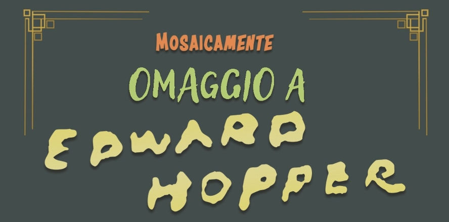 NELLA SALA VERUDA LA MOSTRA “MOSAICAMENTE: OMAGGIO A EDWARD HOPPER”