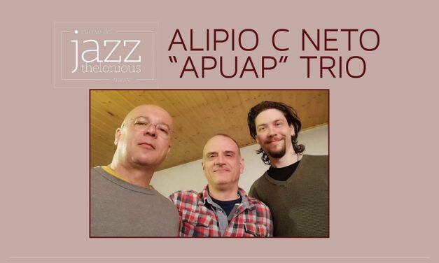 Il Circolo del Jazz Thelonious ospita l’ALIPIO C NETO “APUAP” TRIO