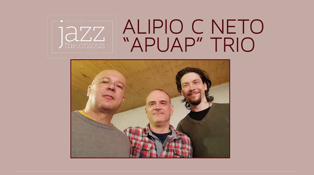 Il Circolo del Jazz Thelonious ospita l’ALIPIO C NETO “APUAP” TRIO