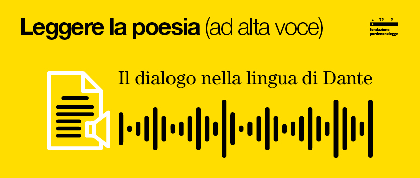 PORDENONELEGGE, Dante ad Alta voce con lezioni di Gian Mario Villalta e Roberto Galaverni: parte il progetto ‘Il dialogo nella lingua di Dante’