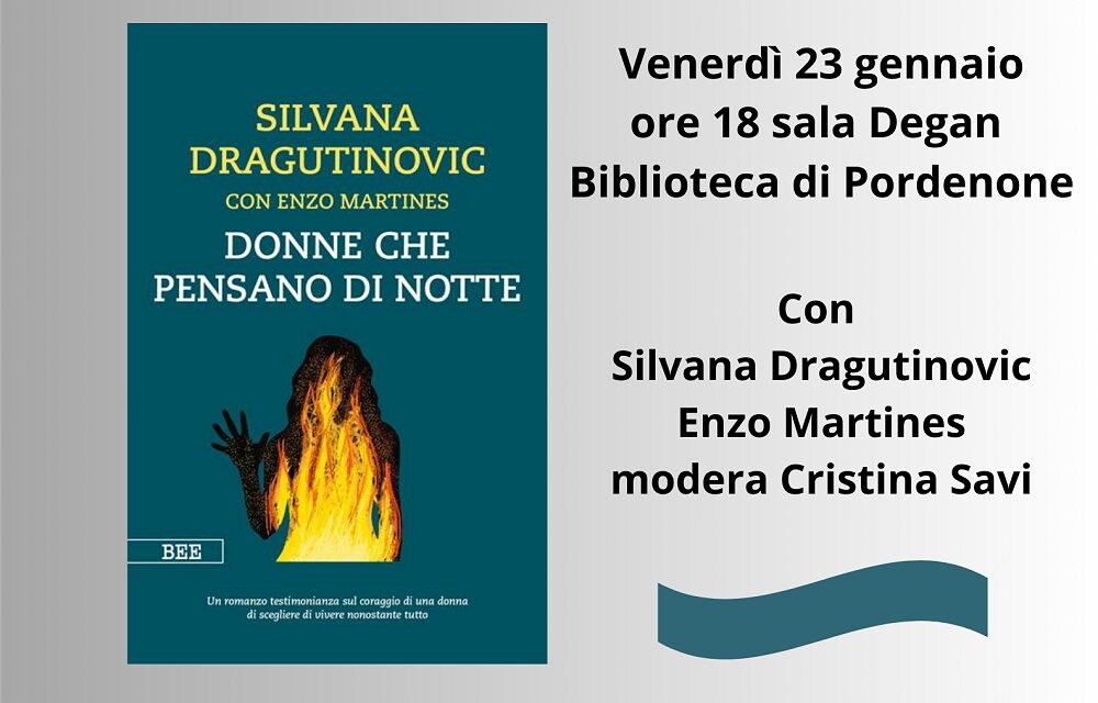 “DONNE CHE PENSANO DI NOTTE”: UNA STORIA VERA DI CORAGGIO E RIBELLIONE DI SILVANA DRAGUTINOVIC CON ENZO MARTINES
