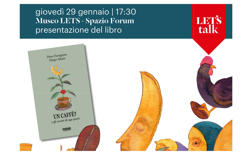 GIOVEDÌ 29 GENNAIO ALLE 17.30 AL MUSEO LETS PRESENTAZIONE DEL LIBRO “UN CAFFÈ? E GLI ARCANI DI UGO PIERRI”