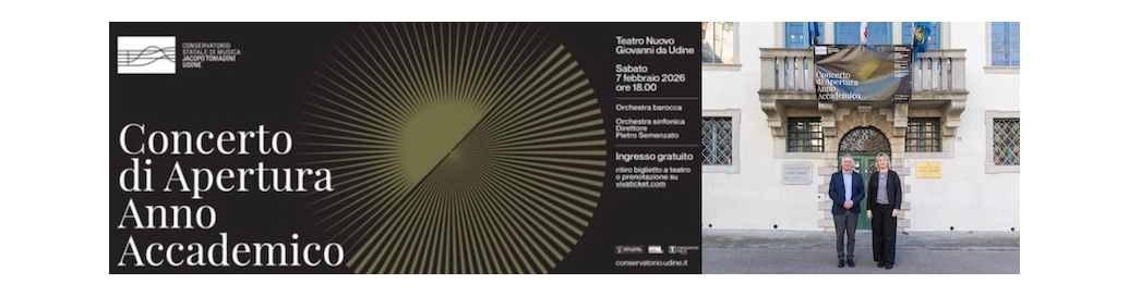 CONSERVATORIO JACOPO TOMADINI UDINE: presentato l’ANNO ACCADEMICO 2026 E IL CONCERTO INAUGURALE di sabato 7 febbraio al Teatro Nuovo Giovanni da Udine