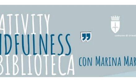 Creativity Mindfulness in biblioteca, percorso di consapevolezza e creatività alla Biblioteca comunale Pier Antonio Quarantotti Gambini di via delle Lodole, 7 a Trieste