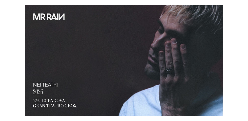 MR RAIN per la prima volta nei teatri: a Padova il 29 ottobre