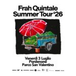 FRAH QUINTALE annuncia il tour estivo che partirà dal Parco San Valentino di Pordenone