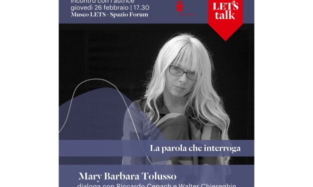 GIOVEDÌ 26 FEBBRAIO LA POETESSA E SCRITTRICE MARY BARBARA TOLUSSO OSPITE AL MUSEO LETS