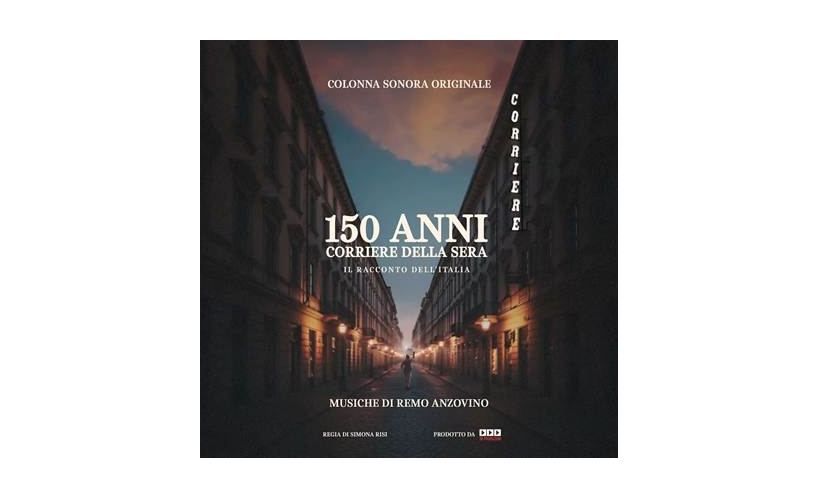 REMO ANZOVINO firma la colonna sonora del docufilm “150 anni di CORRIERE DELLA SERA