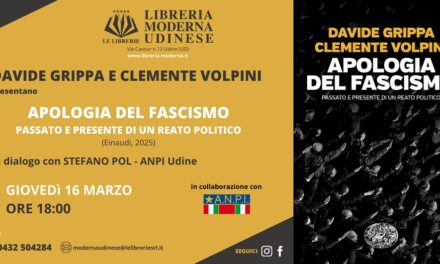 ALLA LIBRERIA MODERNA UDINESE, PRESENTAZIONE DEL VOLUME “APOLOGIA DEL FASCISMO CON GLI AUTORI DAVIDE GRIPPA E CLEMENTE VOLPINI
