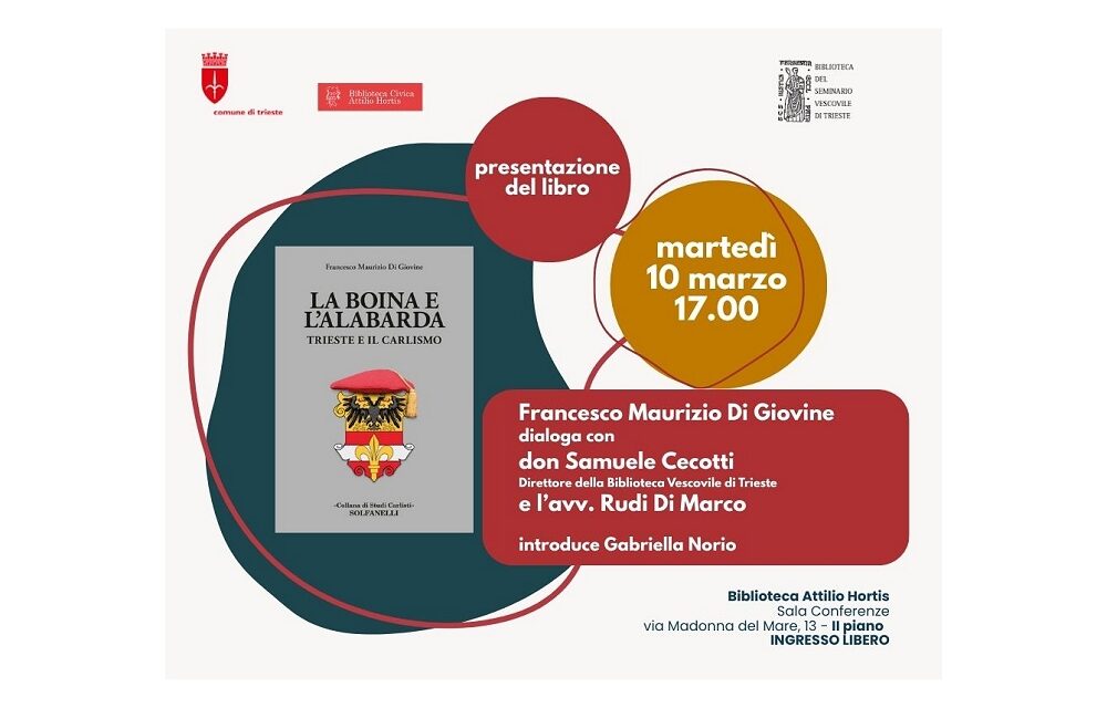 “LA BOINA E L’ALABARDA. TRIESTE E IL CARLISMO”: MARTEDÌ 10 MARZO ALLE 17.00 ALLA BIBLIOTECA CIVICA HORTIS PRESENTAZIONE DEL LIBRO DI FRANCESCO MAURIZIO DI GIOVINE