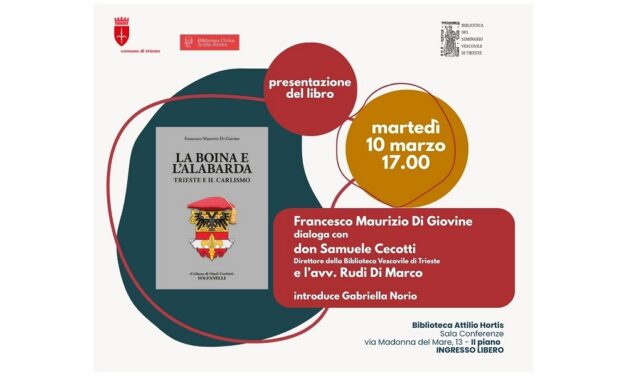 “LA BOINA E L’ALABARDA. TRIESTE E IL CARLISMO”: MARTEDÌ 10 MARZO ALLE 17.00 ALLA BIBLIOTECA CIVICA HORTIS PRESENTAZIONE DEL LIBRO DI FRANCESCO MAURIZIO DI GIOVINE