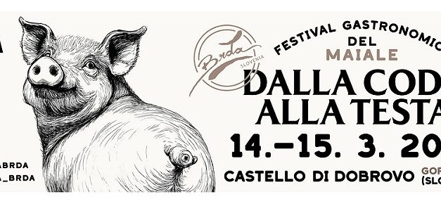 DALLA CODA ALLA TESTA: il festival gastronomico del maiale al Castello di Dobrovo ( Brda – Collio)