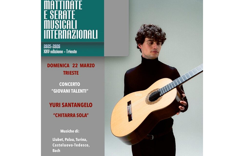 YURI SANTANGELO  protagonista delle Mattinate e Serate Musicali Internazionali di Trieste con il concerto  “CHITARRA SOLA”
