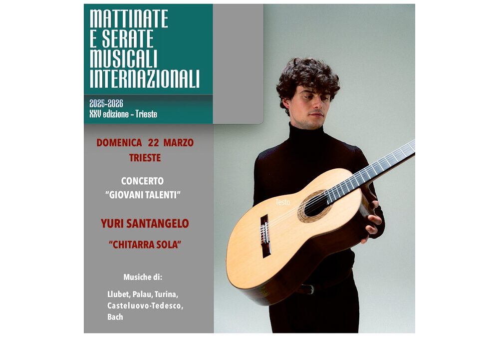 YURI SANTANGELO  protagonista delle Mattinate e Serate Musicali Internazionali di Trieste con il concerto  “CHITARRA SOLA”