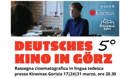 KULTURHAU GÖRZ: IN COLLABORAZIONE CON IL KINEMAX: PARTE LA MINI RASSEGNA DI CINEMA TEDESCO “DEUTSCHES KINO IN GÖRZ”