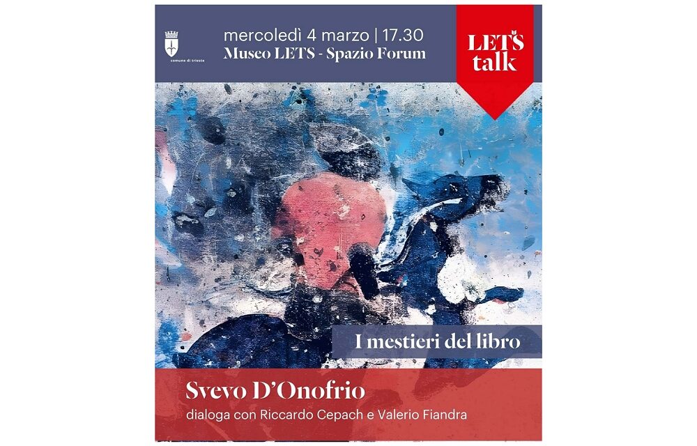MERCOLEDÌ 4 MARZO ALLE ORE 17.30 NELLO SPAZIO FORUM DEL MUSEO LETS PER IL CICLO “I MESTIERI DEL LIBRO: IL CONSULENTE EDITORIALE” SVEVO D’ONOFRIO DIALOGA CON RICCARDO CEPACH E VALERIO FIANDRA