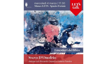 MERCOLEDÌ 4 MARZO ALLE ORE 17.30 NELLO SPAZIO FORUM DEL MUSEO LETS PER IL CICLO “I MESTIERI DEL LIBRO: IL CONSULENTE EDITORIALE” SVEVO D’ONOFRIO DIALOGA CON RICCARDO CEPACH E VALERIO FIANDRA