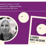 #LETSTALK, MARTEDÌ 17 MARZO ALLE 17.30 AL MUSEO LETS PRESENTAZIONE DEL LIBRO “IL BIANCO NON È UN COLORE” DI LICIA UGO