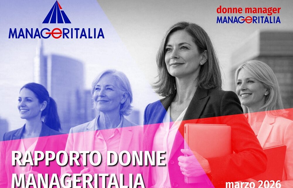 Rapporto donne manager di Manageritalia: donne manager in Italia +6,2% in un anno, raddoppiate dal 2008