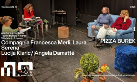 IL TEATRO LA CONTRADA PRESENTA “PIZZA BUREK” A TRIESTE E A VILLA MANIN DI PASSARIANO TRA CONFINI MEMORIE E IDENTITÀ FLUIDE NELL’AMBITO DEL CENTRO DI RESIDENZA DELLE ARTI PERFORMATIVE FVG