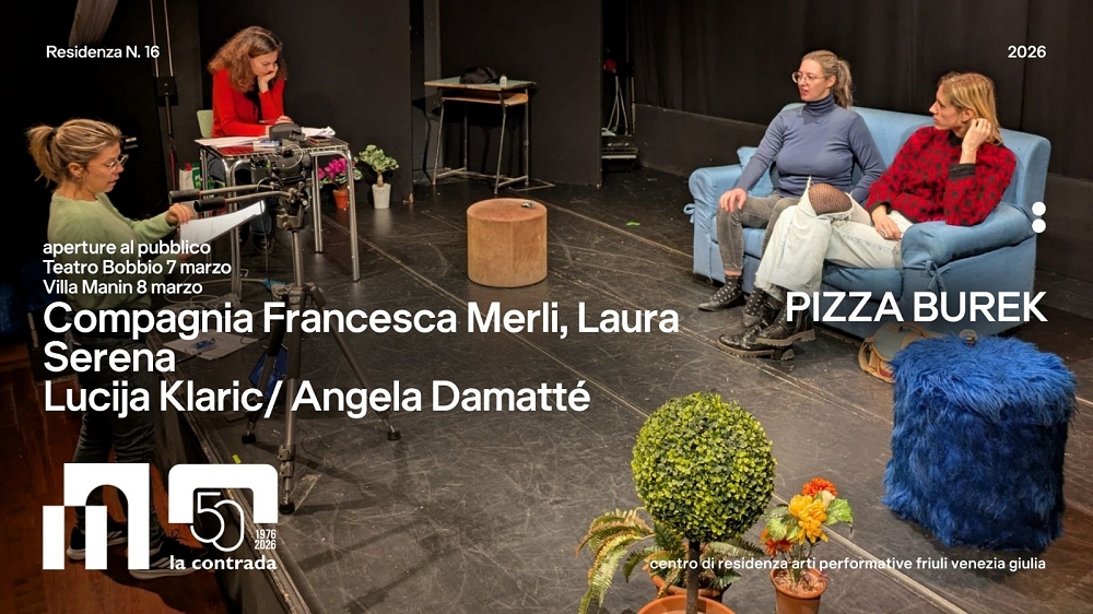 IL TEATRO LA CONTRADA PRESENTA “PIZZA BUREK” A TRIESTE E A VILLA MANIN DI PASSARIANO TRA CONFINI MEMORIE E IDENTITÀ FLUIDE NELL’AMBITO DEL CENTRO DI RESIDENZA DELLE ARTI PERFORMATIVE FVG