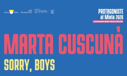 PER LA RASSEGNA “PROTAGONISTE” AL TEATRO MIELA DI TRIESTE “SORRY, BOYS” DI E CON MARTA CUSCUNA’