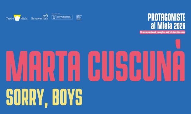 PER LA RASSEGNA “PROTAGONISTE” AL TEATRO MIELA DI TRIESTE “SORRY, BOYS” DI E CON MARTA CUSCUNA’