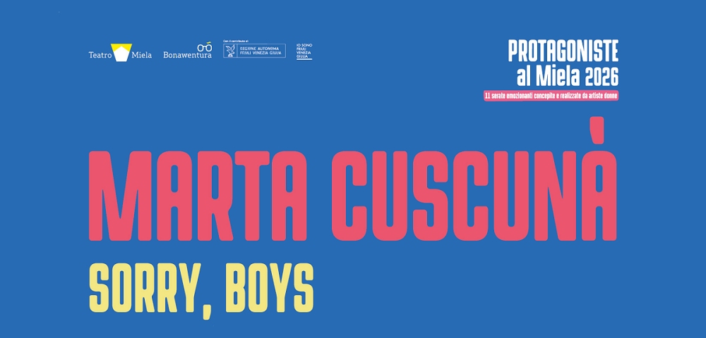 PER LA RASSEGNA “PROTAGONISTE” AL TEATRO MIELA DI TRIESTE “SORRY, BOYS” DI E CON MARTA CUSCUNA’