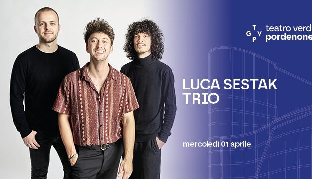 NEL CARTELLONE MUSICALE DEL TEATRO VERDI DI PORDENONE L’ESCLUSIVA REGIONALE DEL “LUCA SESTAK TRIO”