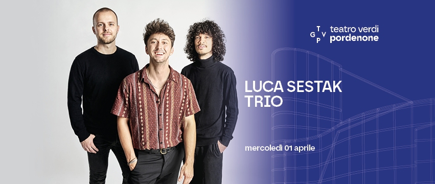 NEL CARTELLONE MUSICALE DEL TEATRO VERDI DI PORDENONE L’ESCLUSIVA REGIONALE DEL “LUCA SESTAK TRIO”