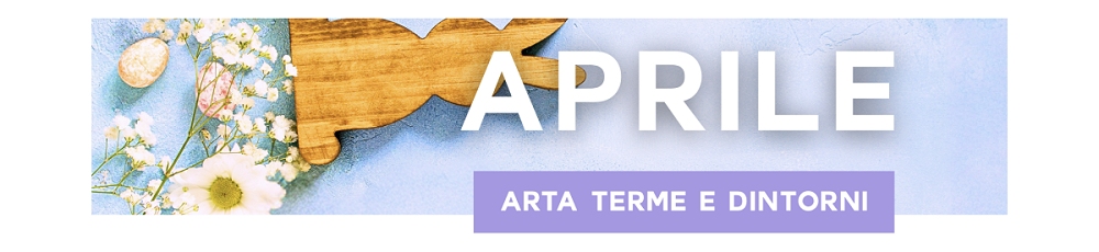 Aprile ad Arta Terme e dintorni: tradizioni, natura e spettacoli sotto le stelle