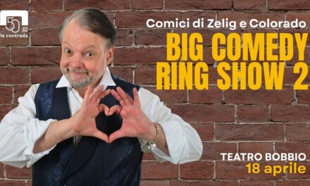 I COMICI DI ZELIG E COLORADO AL TEATRO LA CONTRADA CON LO SPETTACOLO “BIG COMEDY RING SHOW 2”