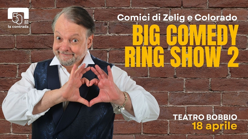 I COMICI DI ZELIG E COLORADO AL TEATRO LA CONTRADA CON LO SPETTACOLO “BIG COMEDY RING SHOW 2”