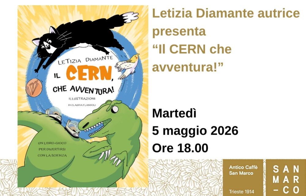 Letizia Diamante presenta all’Antico Caffè San Marco il suo libro “Il CERN che avventura!”