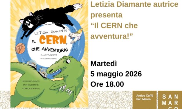 Letizia Diamante presenta all’Antico Caffè San Marco il suo libro “Il CERN che avventura!”