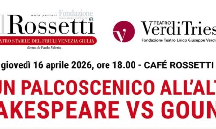 DA UN PALCOSCENICO ALL’ALTRO, SHAKESPEARE VS GOUNOD: INCONTRO AL CAFFÈ ROSSETTI a cura di Paolo Quazzolo