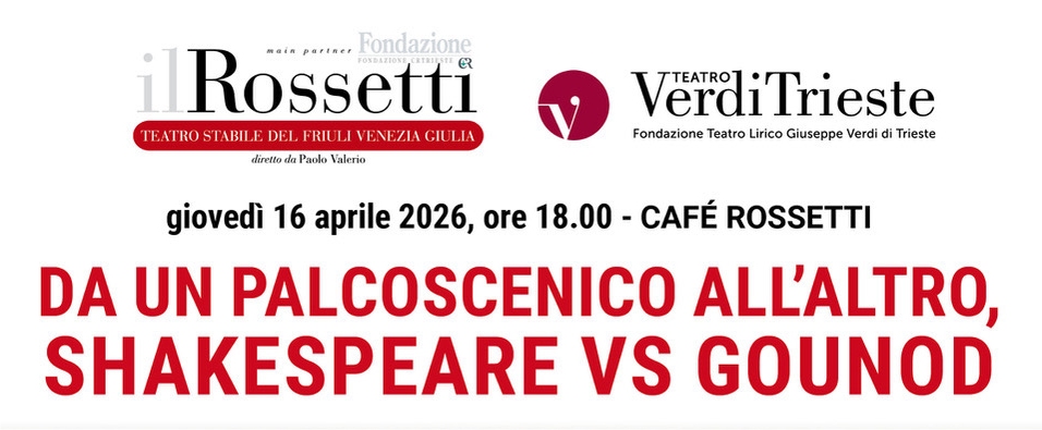 DA UN PALCOSCENICO ALL’ALTRO, SHAKESPEARE VS GOUNOD: INCONTRO AL CAFFÈ ROSSETTI a cura di Paolo Quazzolo
