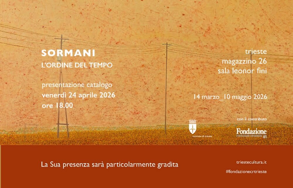 VENERDÌ 24 APRILE ALLE ORE 18 ALLA SALA FINI DEL MAGAZZINO 26 PRESENTAZIONE DEL CATALOGO DELLA MOSTRA “SORMANI. L’ORDINE DEL TEMPO” DEDICATA A MARINO SORMANI