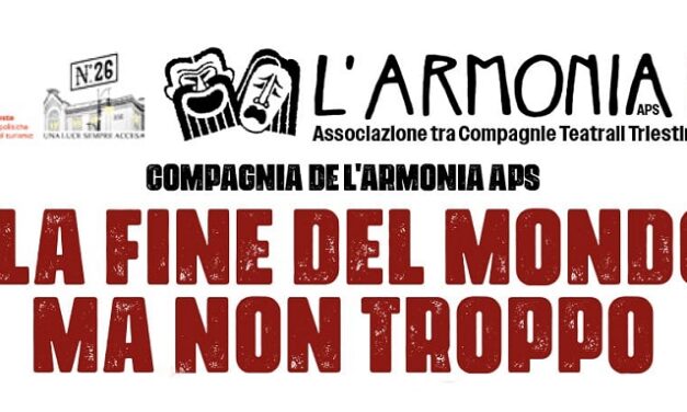 E’ la fine del mondo, ma non troppo: nella Sala Luttazzi del Magazzino 26 del Porto Vecchio di Trieste L’ARMONIA APS presenta il recital