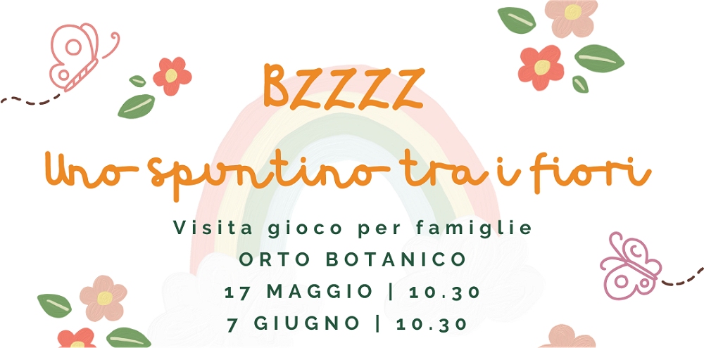 BZZZ! UNO SPUNTINO TRA I FIORI: DOMENICA 17 MAGGIO E 7 GIUGNO VISITA-GIOCO PER FAMIGLIE ALL’ORTO BOTANICO
