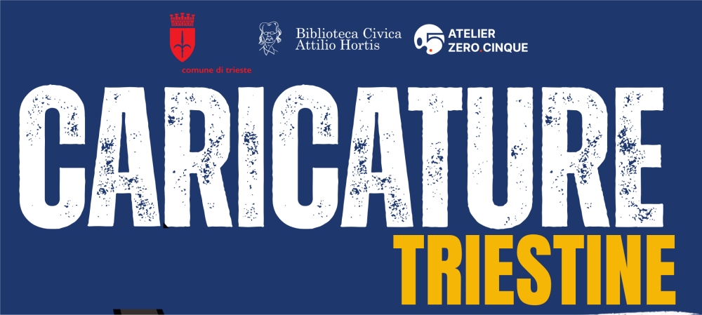 “CARICATURE TRIESTINE”: MERCOLEDÌ 13 MAGGIO ALLE 17.00, WORKSHOP ALLA BIBLIOTECA ATTILIO HORTIS