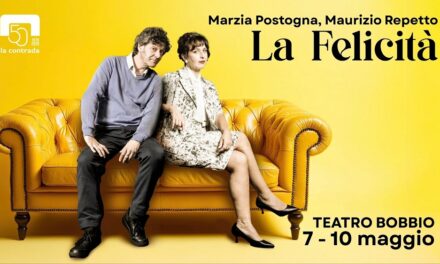 AL TEATRO LA CONTRADA: DAL 7 AL 10 MAGGIO 2026 LO SPETTACOLO DELLA CONTRADA “LA FELICITÀ” PER LA REGIA DI MARCELA SERLI CON MARZIA POSTOGNA E MAURIZIO REPETTO