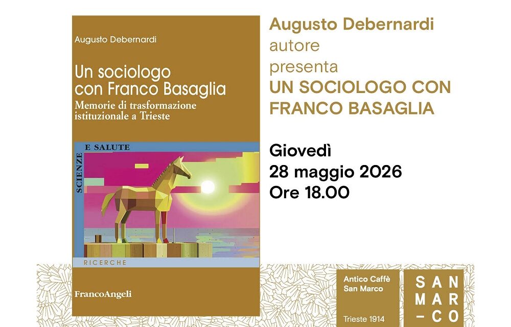 Augusto Debernardi presenta all’Antico Caffè San Marco il suo libro “Un sociologo con Franco Basaglia. Memorie di trasformazione istituzionale a Trieste”