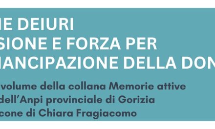 IRENE DEIURI, PROTAGONISTA DELLE BATTAGLIE PER I DIRITTI DELLE DONNE IN FVG: CHIARA FRAGIACOMO LA RACCONTA IN UNA MONOGRAFIA, CHE SARÀ PRESENTATA VENERDÌ 15 MAGGIO, A UDINE