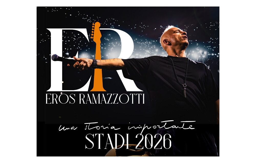 EROS RAMAZZOTTI: TRA MENO DI UN MESE L’ATTESO RITORNO NEI PRINCIPALI STADI ITALIANI con UNA STORIA IMPORTANTE WORLD TOUR/UNA HISTORIA IMPORTANTE WORLD TOUR