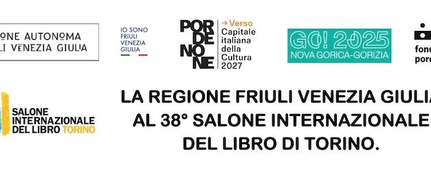 “CAPITALI”: al 38° SALONE INT. DEL LIBRO la REGIONE FRIULI VENEZIA GIULIA con il nuovo PROGETTO CULTURALE e 32 INCONTRI