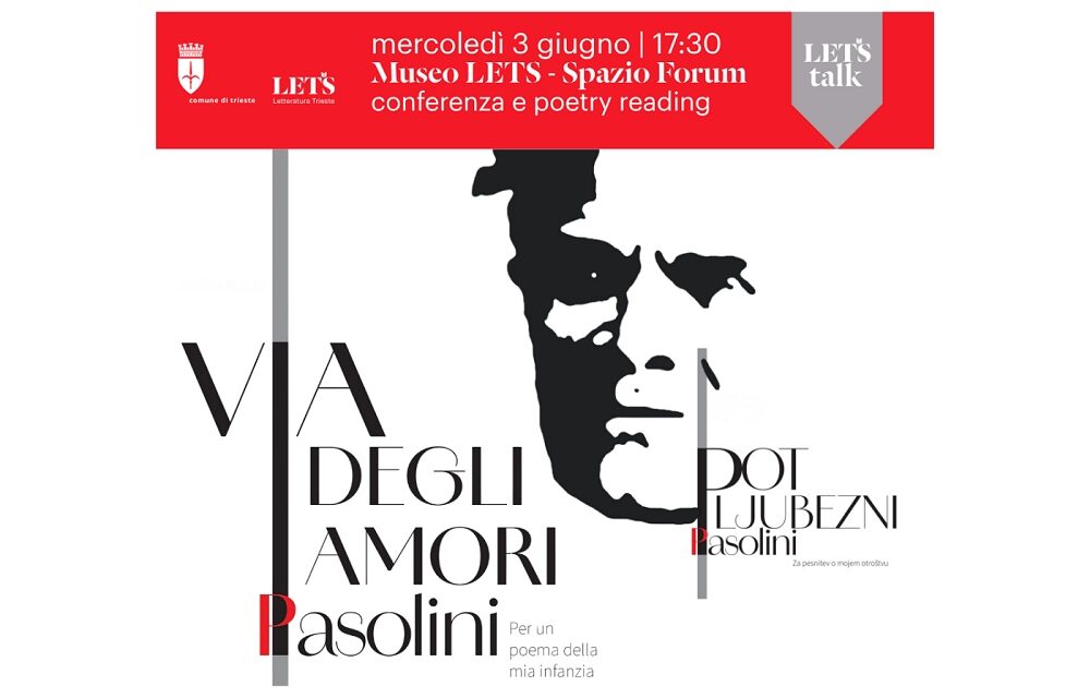 MERCOLEDÌ 3 GIUGNO ALLE ORE 17.30 NELLO SPAZIO FORUM DEL MUSEO LETS PRESENTAZIONE DELLA NUOVA EDIZIONE BILINGUE ITALIANO-SLOVENO DELLA RACCOLTA POETICA DI PIER PAOLO PASOLINI “VIA DEGLI AMORI: PASOLINI TRA FRIULI E SLOVENIA”