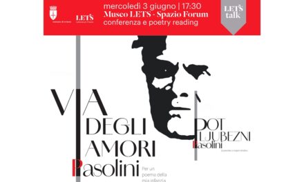 MERCOLEDÌ 3 GIUGNO ALLE ORE 17.30 NELLO SPAZIO FORUM DEL MUSEO LETS PRESENTAZIONE DELLA NUOVA EDIZIONE BILINGUE ITALIANO-SLOVENO DELLA RACCOLTA POETICA DI PIER PAOLO PASOLINI “VIA DEGLI AMORI: PASOLINI TRA FRIULI E SLOVENIA”